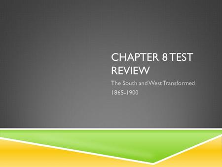 Chapter 8 Test Review The South and West Transformed