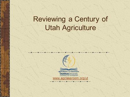 Reviewing a Century of Utah Agriculture www.agclassroom.org/ut.