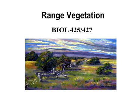 Range Vegetation BIOL 425/427. What is “Rangeland”?