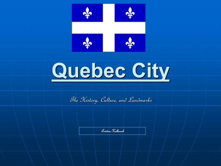 Quebec City The History, Culture, and Landmarks Tristan Holbrook.