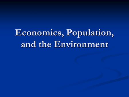 Economics, Population, and the Environment