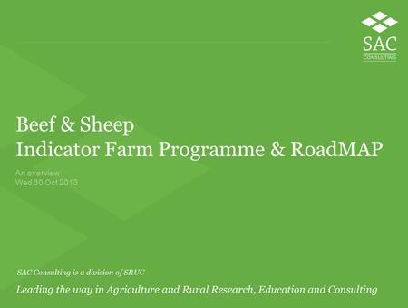 Beef & Sheep Indicator Farm Programme & RoadMAP An overview Wed 30 Oct 2013.