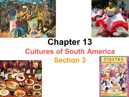 Chapter 13 Cultures of South America Section 3. Countries of northern South America were colonized from different European countries. Because of this,