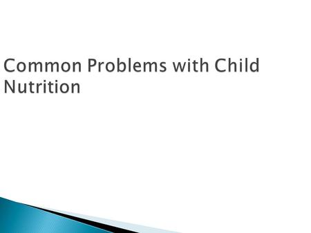 Common Problems with Child Nutrition.  Only wants to eat 1 food  Improper nutrition  Limits variety.