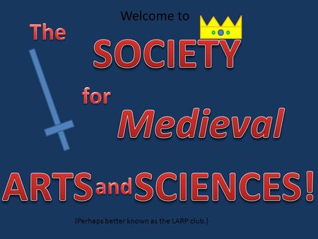 Welcome to (Perhaps better known as the LARP club.)