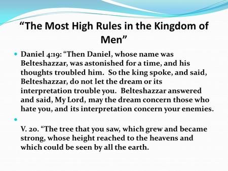 “The Most High Rules in the Kingdom of Men” Daniel 4:19: “Then Daniel, whose name was Belteshazzar, was astonished for a time, and his thoughts troubled.