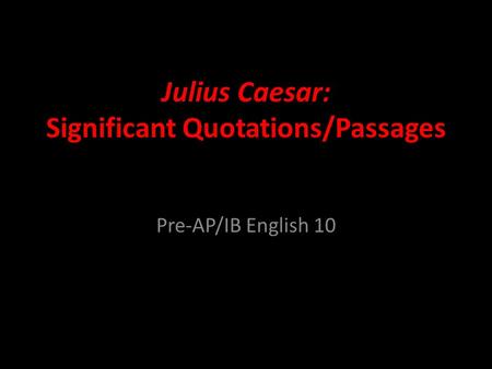 Julius Caesar: Significant Quotations/Passages