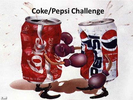 Coke/Pepsi Challenge.