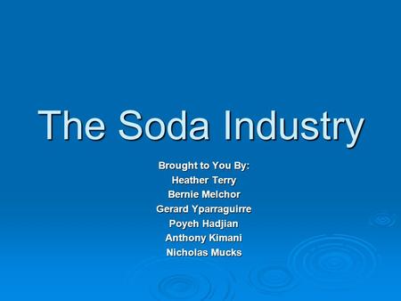 The Soda Industry Brought to You By: Heather Terry Bernie Melchor