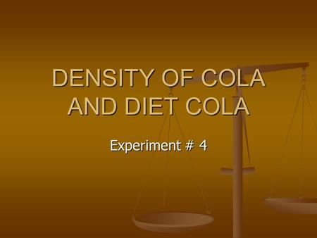 DENSITY OF COLA AND DIET COLA