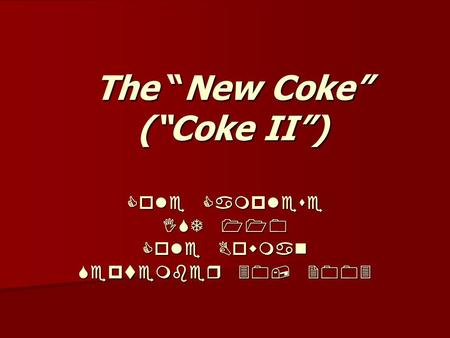 The “New Coke” (“Coke II”) Cole Camplese IST 110 Cole Bowman September 30, 2003.