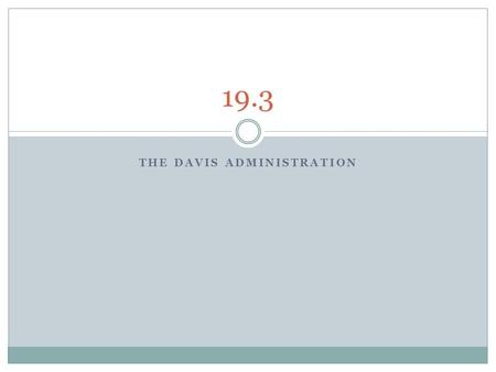 THE DAVIS ADMINISTRATION 19.3. The Davis Administration’s Policies Governor Edmund J. Davis had the support of the legislature that assembled in April.