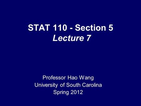 STAT 110 - Section 5 Lecture 7 Professor Hao Wang University of South Carolina Spring 2012 TexPoint fonts used in EMF. Read the TexPoint manual before.
