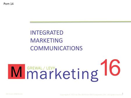 Marketing GREWAL / LEVY M 16 INTEGRATED MARKETING COMMUNICATIONS Copyright © 2011 by The McGraw-Hill Companies, Inc. All rights reserved. McGraw-Hill/Irwin.