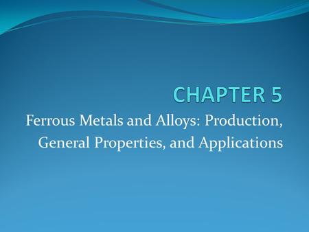 CHAPTER 5 Ferrous Metals and Alloys: Production,