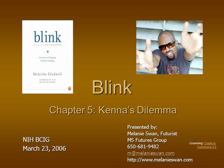 Blink Presented by: Melanie Swan, Futurist MS Futures Group 650-681-9482  Chapter 5: Kenna’s Dilemma NIH BCIG.