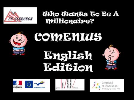 Who Wants To Be A Millionaire? Who Wants To Be A Millionaire? COMENIUS English Edition.
