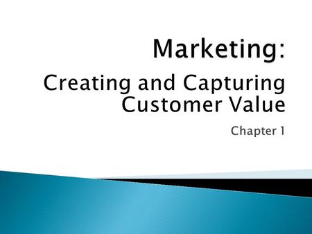 Marketing: Creating and Capturing Customer Value