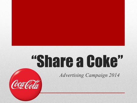 “Share a Coke” Advertising Campaign 2014.