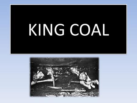 KING COAL. Types of Coal Anthracite- burns hotter and cleaner than other types of coal. Considered to be the highest quality (dark black in color and.