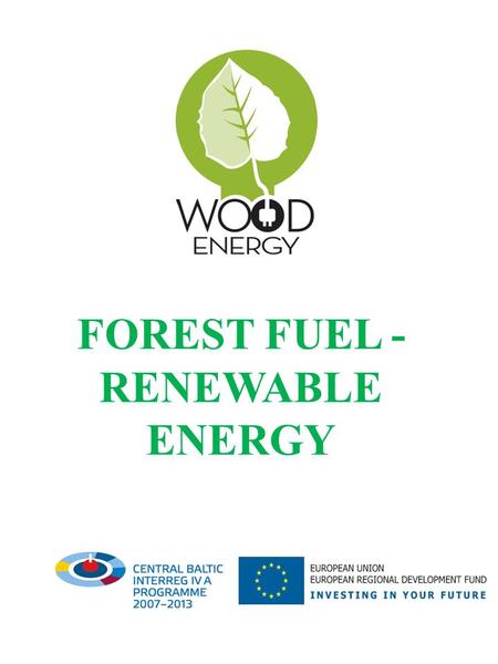 FOREST FUEL - RENEWABLE ENERGY. Renewable energy Today, renewable energy is an important part of the Swedish energy budget. With its share in the energy.