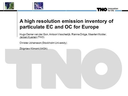 A high resolution emission inventory of particulate EC and OC for Europe Hugo Denier van der Gon, Antoon Visschedijk, Rianne Dröge, Maarten Mulder, Jeroen.
