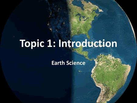 Topic 1: Introduction Earth Science.