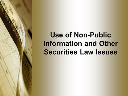 Use of Non-Public Information and Other Securities Law Issues.