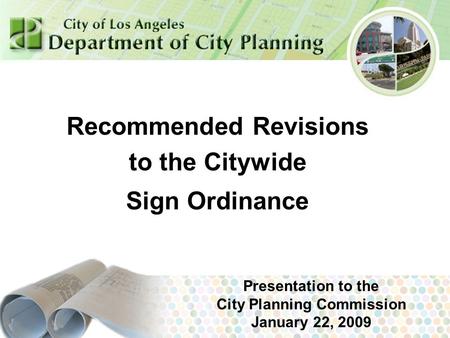 July 2007 Recommended Revisions to the Citywide Sign Ordinance Presentation to the City Planning Commission January 22, 2009.