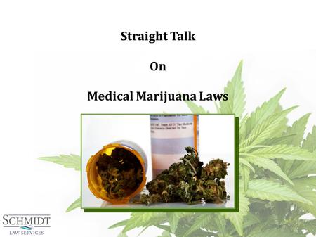 Straight Talk On Medical Marijuana Laws. Controlled Substance Laws State Prohibition 99% of marijuana arrests are under state laws Federal Prohibition.