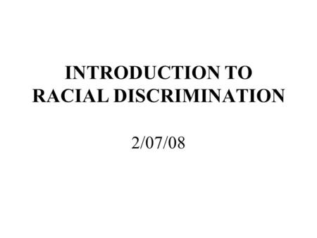 INTRODUCTION TO RACIAL DISCRIMINATION 2/07/08. Burton v. Wilmington Parking Authority (1961) ISSUE: It is a violation of the equal protection clause of.