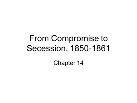 From Compromise to Secession,