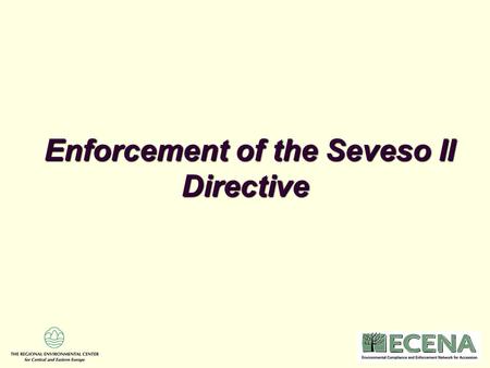 Enforcement of the Seveso II Directive Enforcement of the Seveso II Directive.