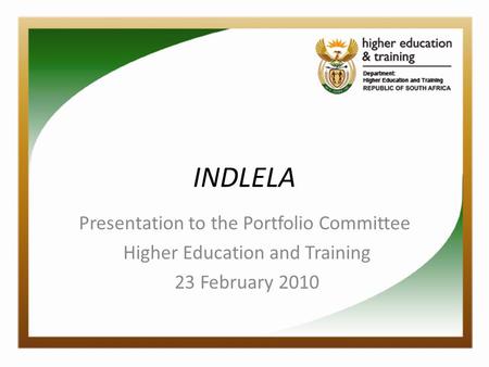 INDLELA Presentation to the Portfolio Committee Higher Education and Training 23 February 2010.
