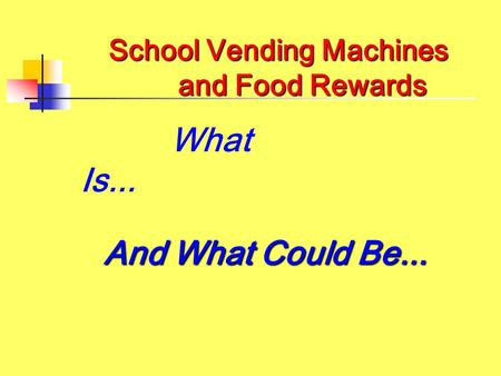 School Vending Machines and Food Rewards And What Could Be... What Is...