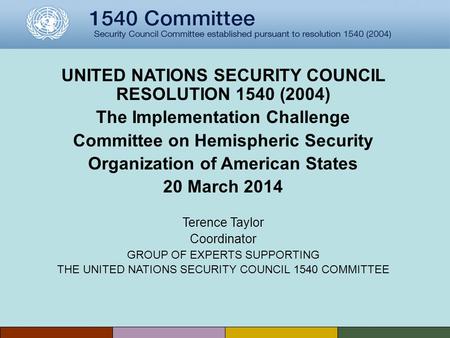 UNITED NATIONS SECURITY COUNCIL RESOLUTION 1540 (2004) The Implementation Challenge Committee on Hemispheric Security Organization of American States 20.