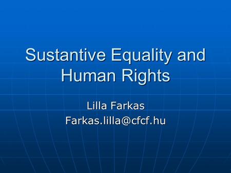 Sustantive Equality and Human Rights Lilla Farkas