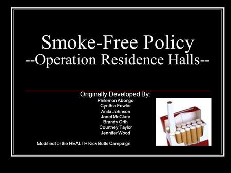 Smoke-Free Policy --Operation Residence Halls-- Originally Developed By: Philemon Abongo Cynthia Fowler Anita Johnson Janet McClure Brandy Orth Courtney.