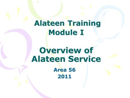 Alateen Training Module I Overview of Alateen Service Alateen Training Module I Overview of Alateen Service Area 56 2011.