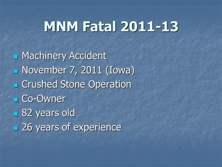MNM Fatal 2011-13 Machinery Accident Machinery Accident November 7, 2011 (Iowa) November 7, 2011 (Iowa) Crushed Stone Operation Crushed Stone Operation.