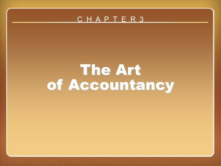 Chapter 3 The Art of Accountancy C H A P T E R 3.