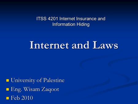 Internet and Laws University of Palestine University of Palestine Eng. Wisam Zaqoot Eng. Wisam Zaqoot Feb 2010 Feb 2010 ITSS 4201 Internet Insurance and.