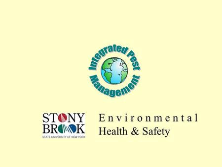 E n v i r o n m e n t a l Health & Safety. April 2001Environmental Health & Safety2 What is IPM? Integrated Pest Management (IPM) is the coordinated use.