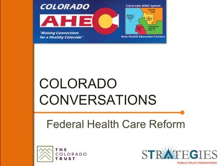 COLORADO CONVERSATIONS Federal Health Care Reform.