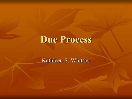 Due Process Kathleen S. Whittier. 200.5 Due process procedures.