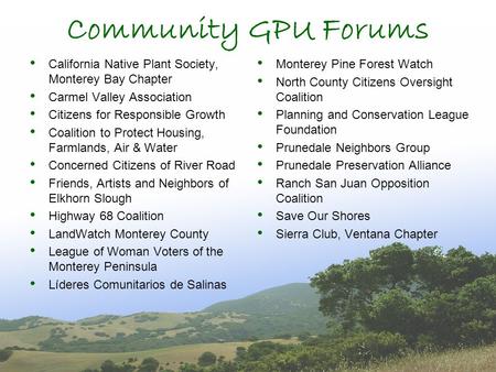 Community GPU Forums California Native Plant Society, Monterey Bay Chapter Carmel Valley Association Citizens for Responsible Growth Coalition to Protect.