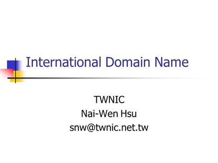 International Domain Name TWNIC Nai-Wen Hsu