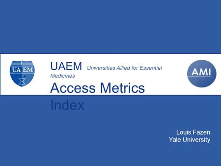 Louis Fazen Yale University UAEM Universities Allied for Essential Medicines Access Metrics Index.
