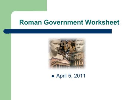 Roman Government Worksheet April 5, 2011. What was the main responsibility of a magistrate in the Roman republic? Elected each year to run the city and.