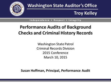 Washington State Auditor’s Office Troy Kelley Independence Respect Integrity Performance Audits of Background Checks and Criminal History Records Washington.